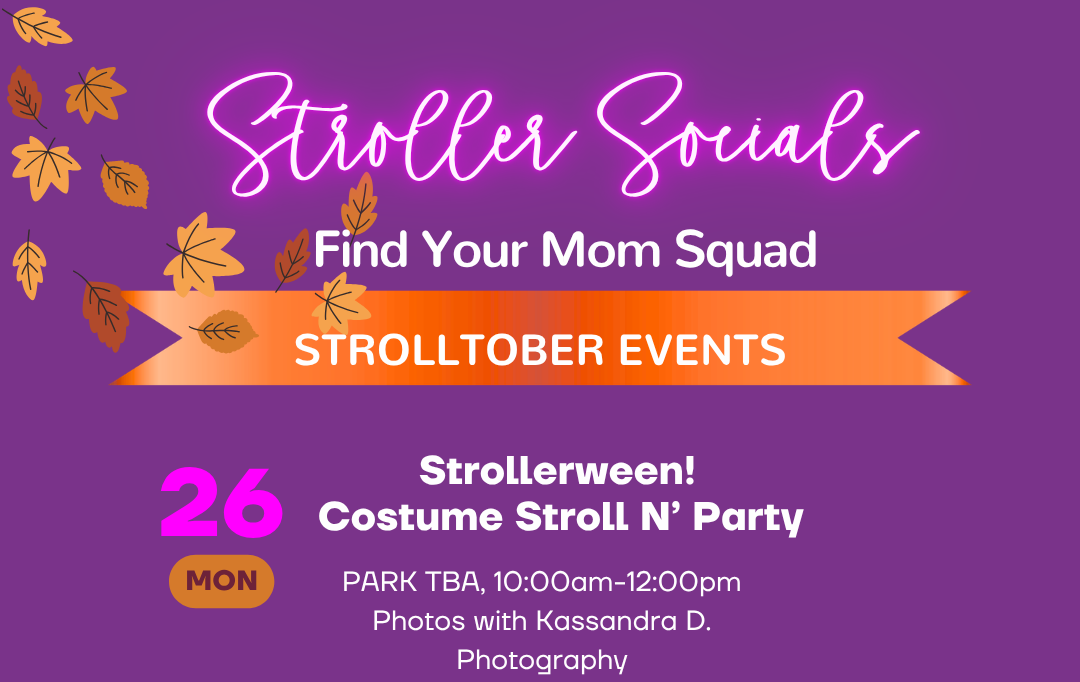 **STROLLERWEEN! COSTUME STROLL N' PARTY** Monday, October 26 (10am -12pm)