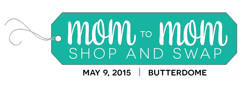 Mom to Mom Shop and Swap May 9, 2015