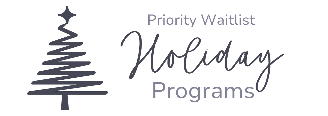 PRIORITY ACCESS WAITLIST: Holiday 2026 Programs